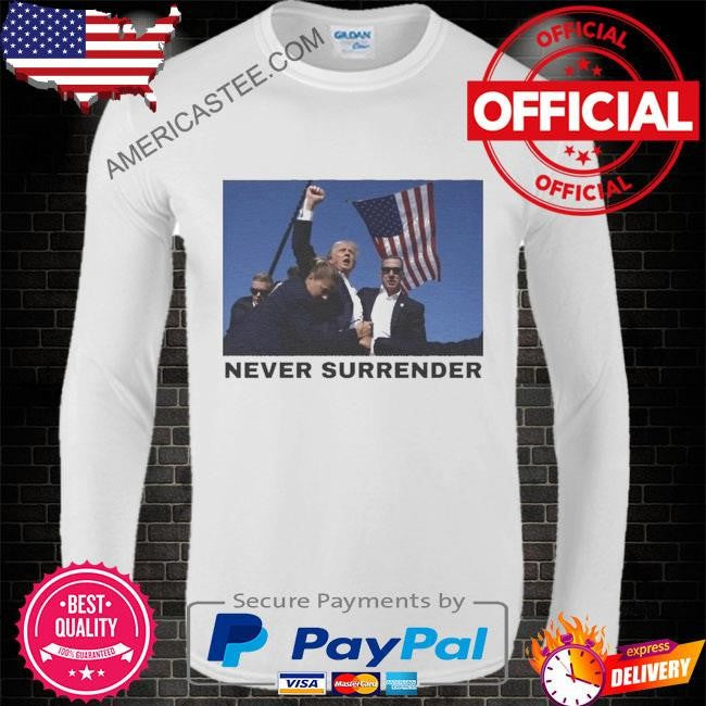 Never surrender- Trump shot shirt
