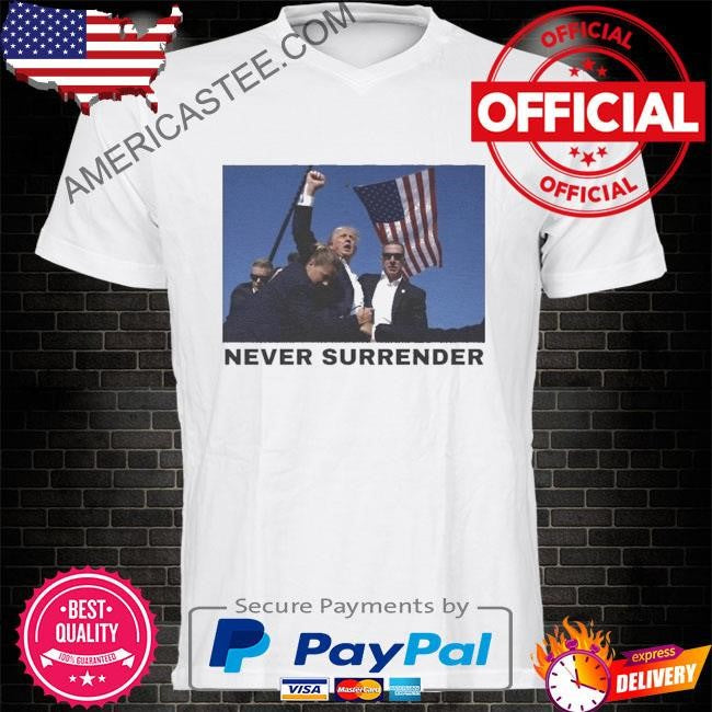 Never surrender- Trump shot shirt