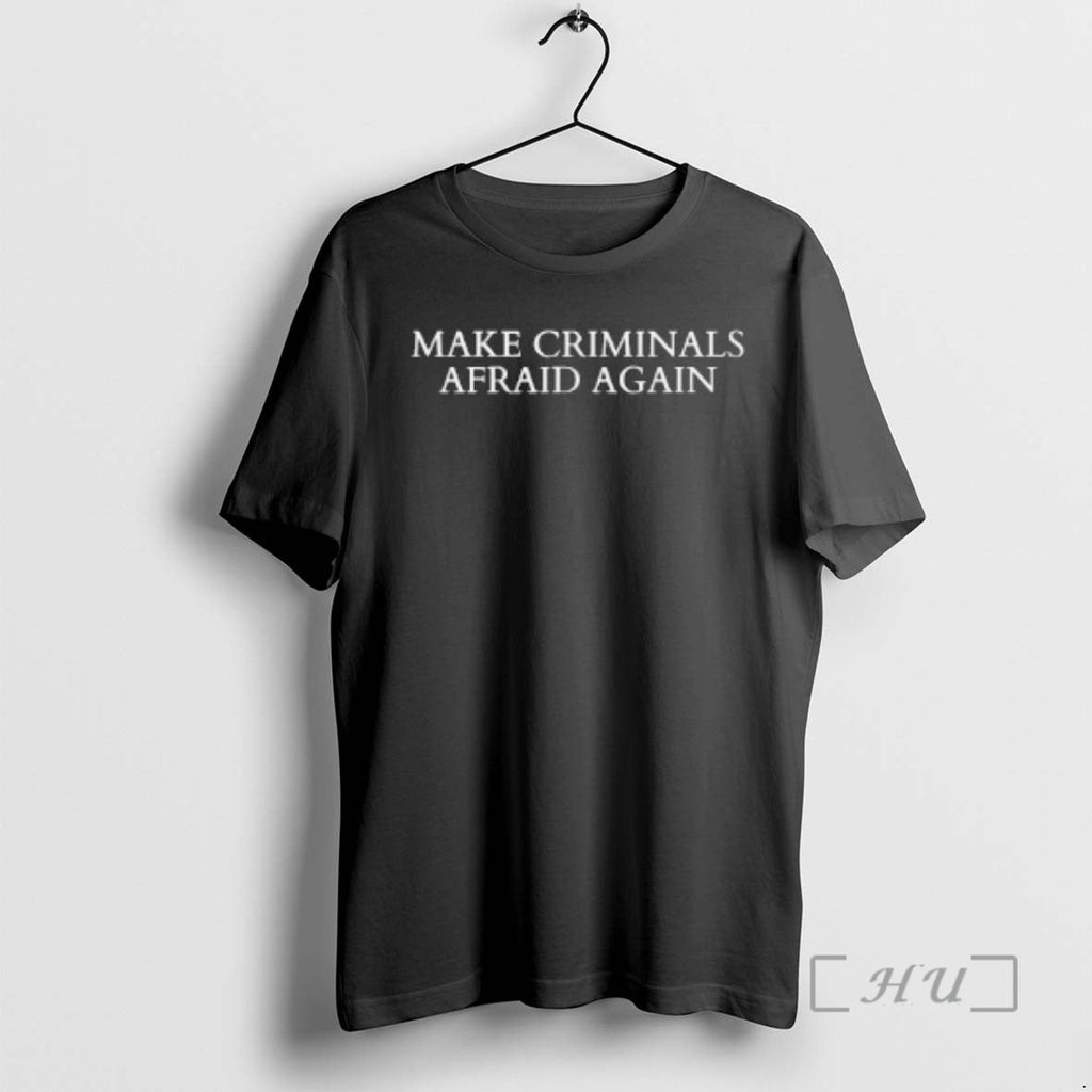 New Make Criminals Afraid Again T-Shirts, Hoodie, Sweatshirt