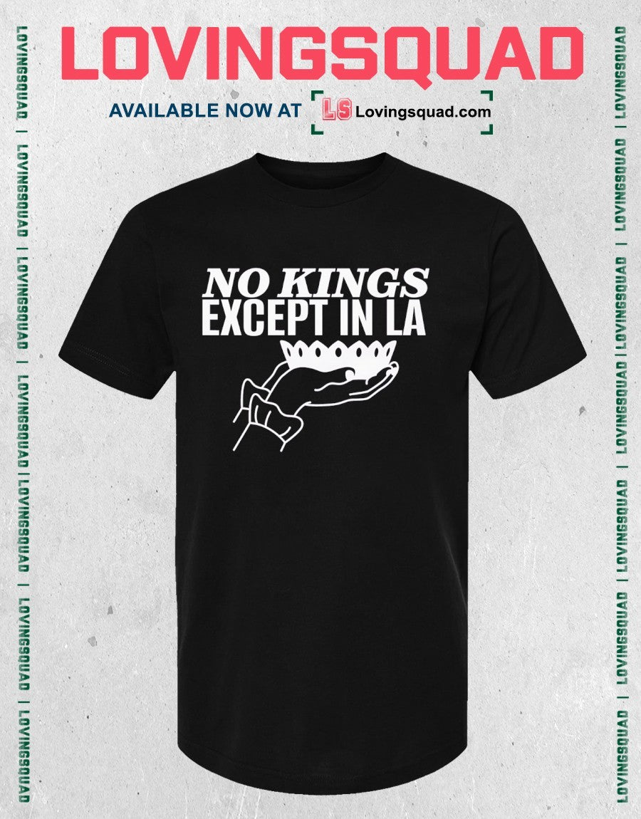No Kings Except In LA shirt