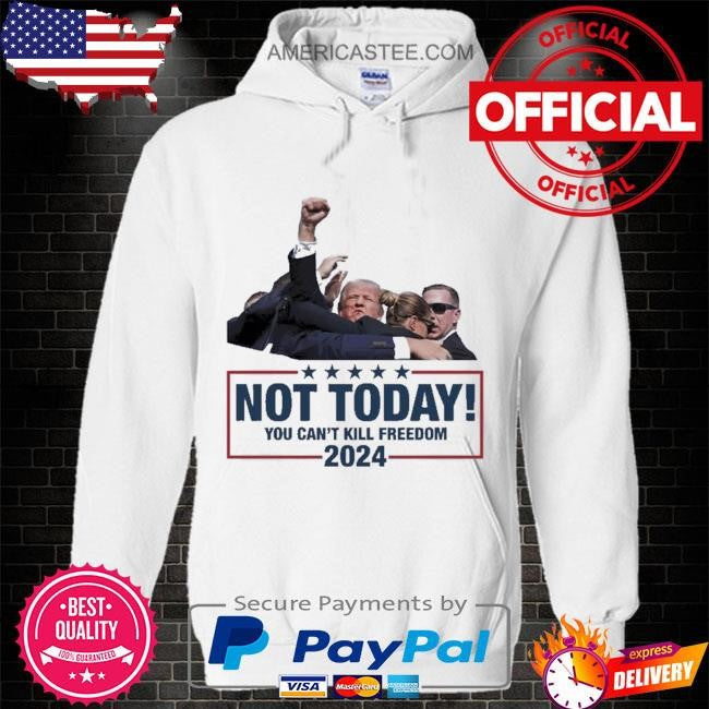 Not today you can’t kill freedom Donald Trump fight 2024 ladies boyfriend shirt
