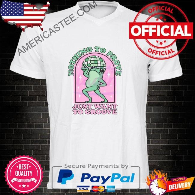 Nothing to be proven just want to grow cute frog shirt