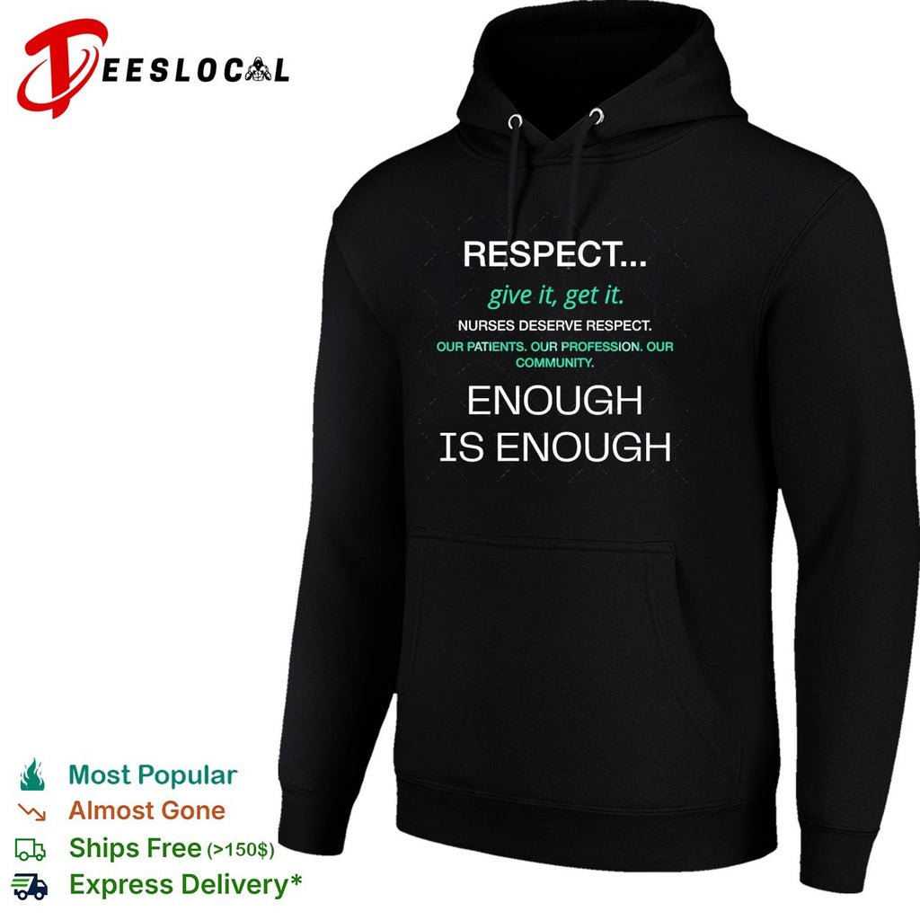 Nurses deserve respect give it get it enough is enough shirt