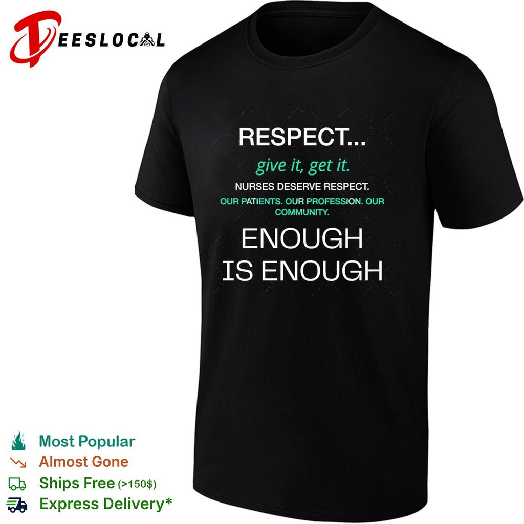 Nurses deserve respect give it get it enough is enough shirt
