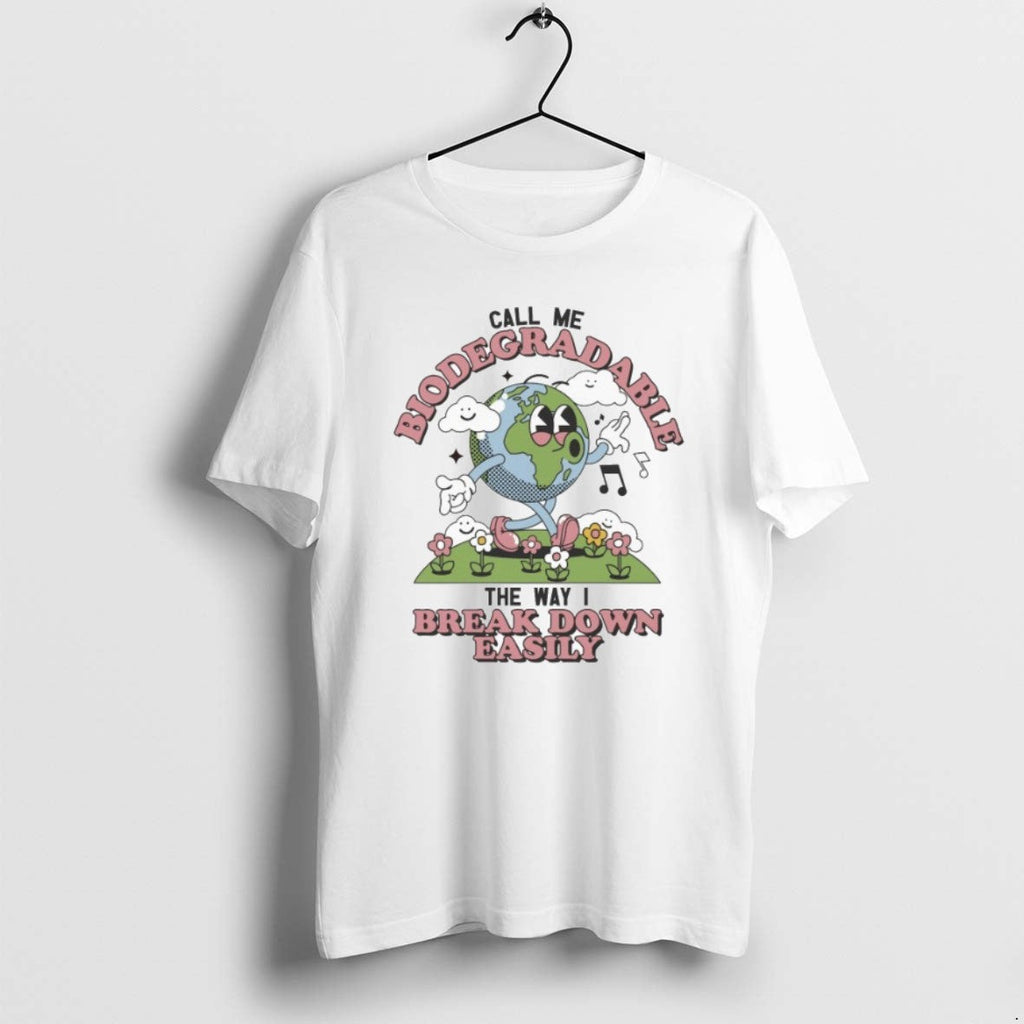 Official Call Me Biodegradable Way I Break Down Easily T-Shirts, Hoodie, Sweatshirt