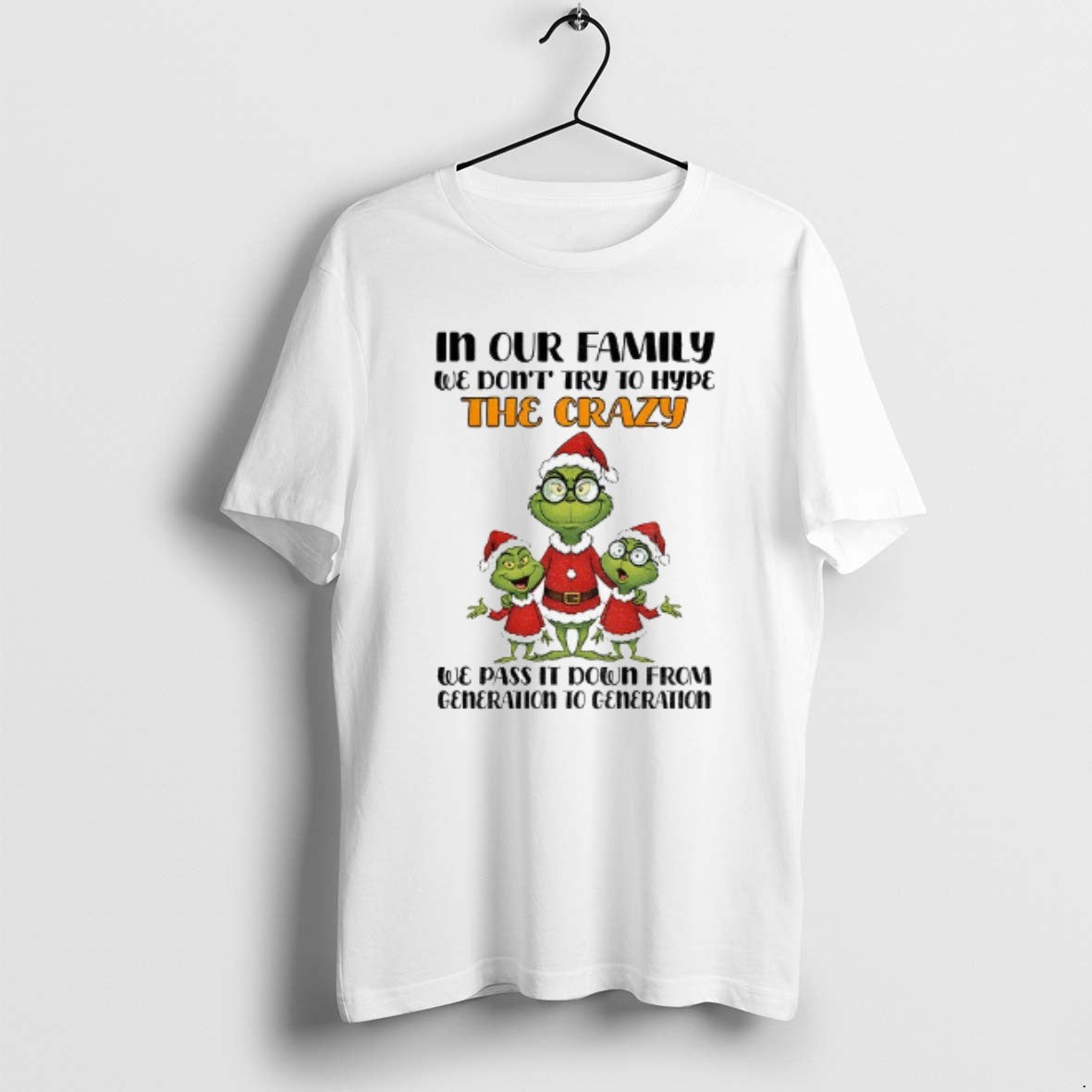Official Grinch Santa Our Family We Dont Try Hype Crazy We Pas T-Shirts, Hoodie, Sweatshirt