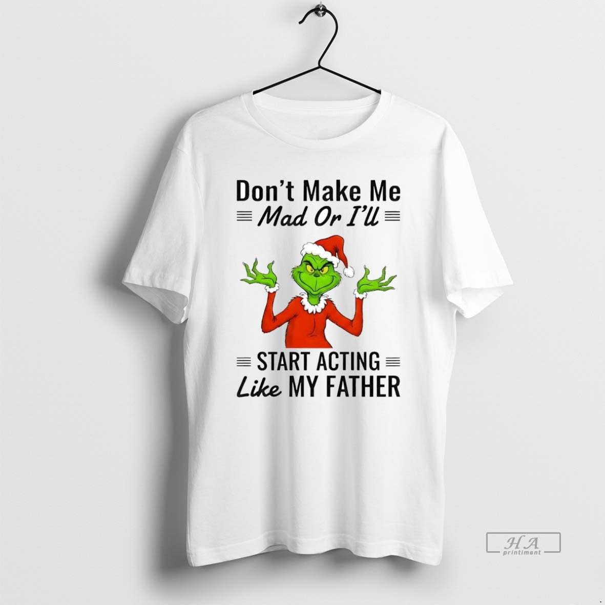 Official Grinch Dont Make Me Mad Ill Start Acting Like My Father T-Shirts, Hoodie, Sweatshirt