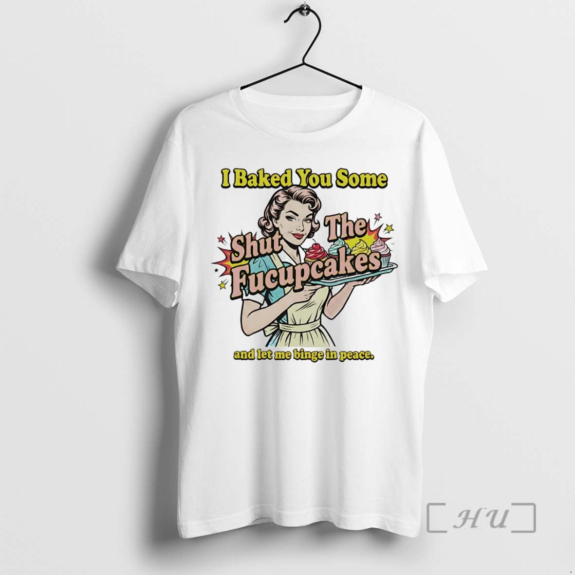 Officials I Baked You Some Shut Fucupcakes Let Me Binge Peace T-Shirts, Hoodie, Sweatshirt