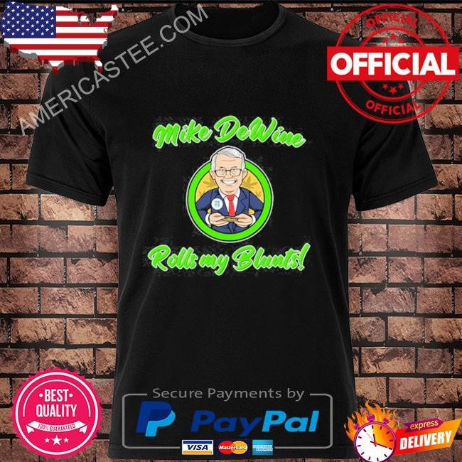 Ohio Marijuana Mike Dewine Rolls My Blunts Shirt