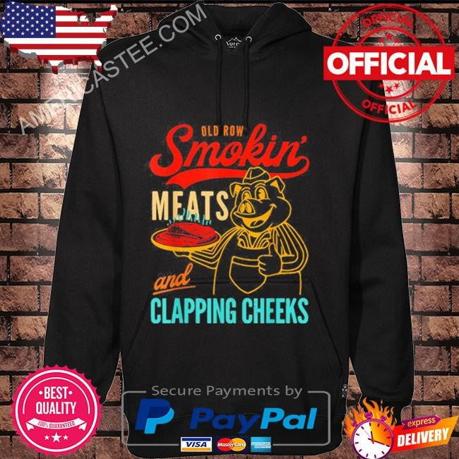 Old Row Smokin’ Meats And Clapping Cheeks Funny Shirt