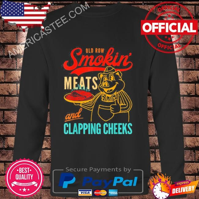 Old Row Smokin’ Meats And Clapping Cheeks Funny Shirt