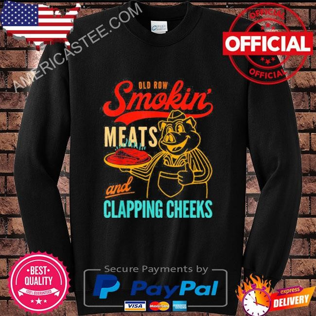 Old Row Smokin’ Meats And Clapping Cheeks Funny Shirt