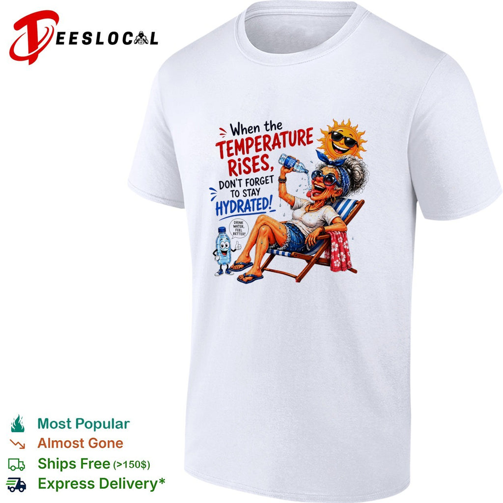 Old woman pouring water on herself don’t forget to stay hydrated shirt