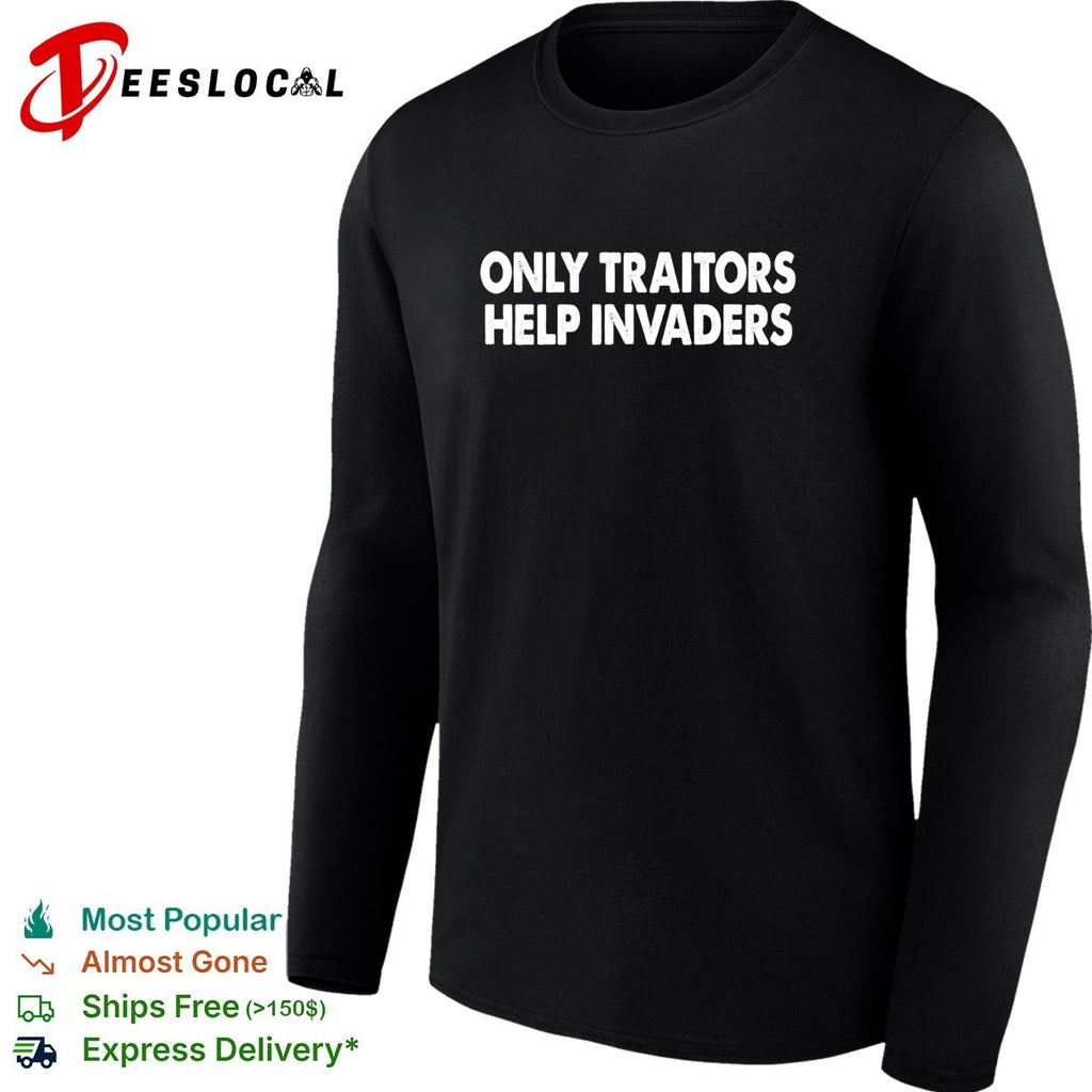 Only traitors help invaders bold text shirt