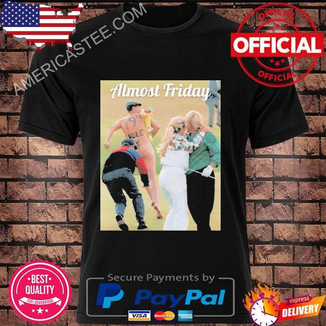 Original Almost friday 19th hole shirt
