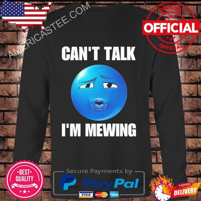 Original Can’t talk I’m mewing cringey shirt
