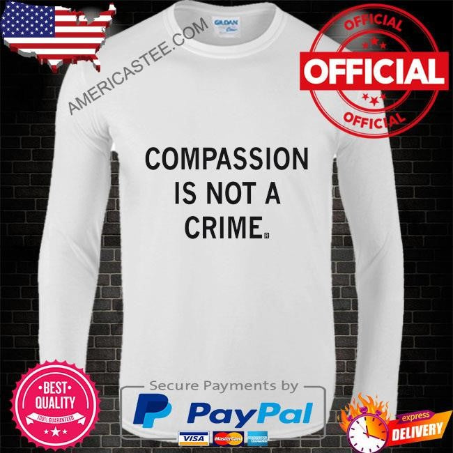 Original Compassion is not a crime shirt