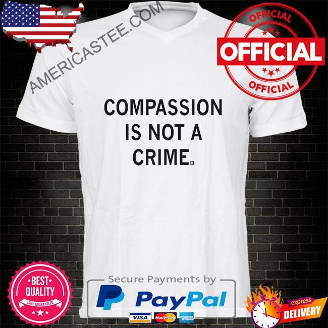 Original Compassion is not a crime shirt