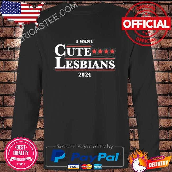 Original Gotfunny I Want Cute Lesbians 2024 Shirt