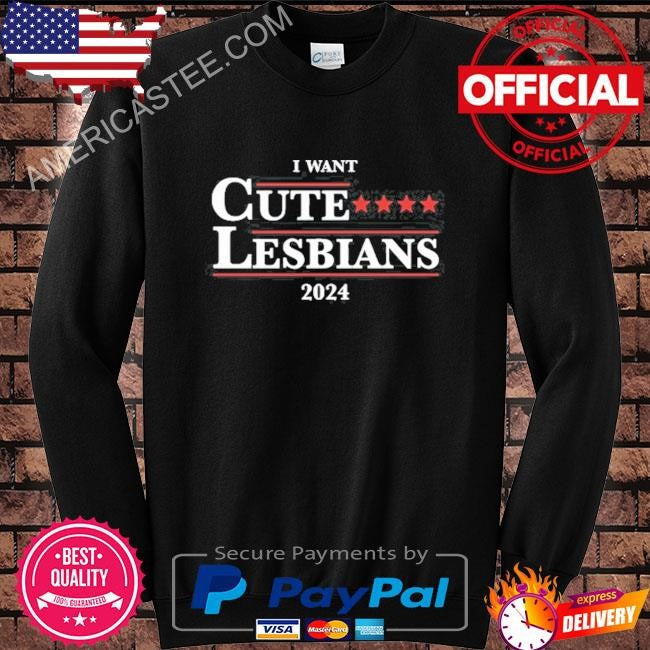 Original Gotfunny I Want Cute Lesbians 2024 Shirt