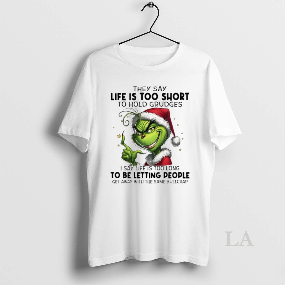 Original Grinch Xmas They Say Life Is Too Short Hold Grudges I Say Life T-Shirts, Hoodie, Sweatshirt