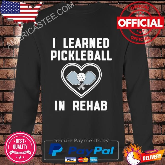 Original I Learned Pickleball In Rehab Shirt