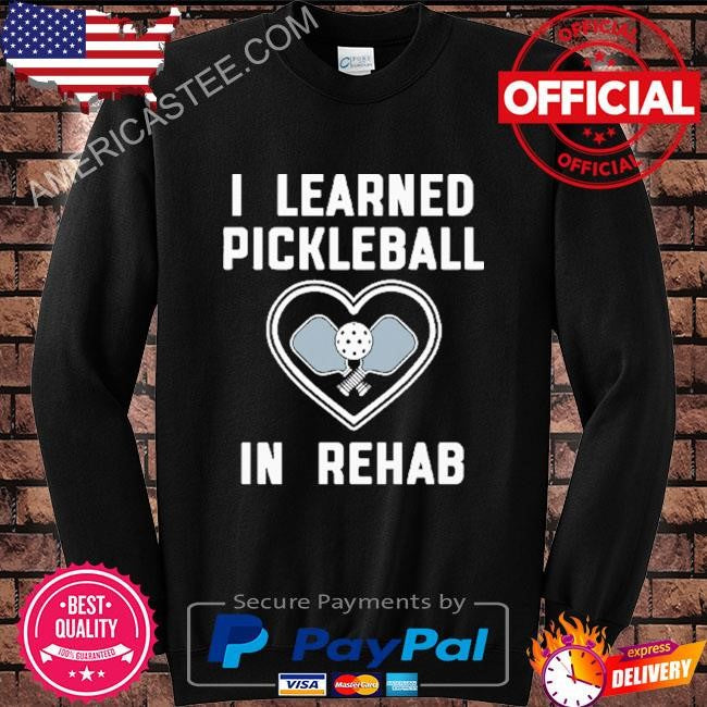 Original I Learned Pickleball In Rehab Shirt