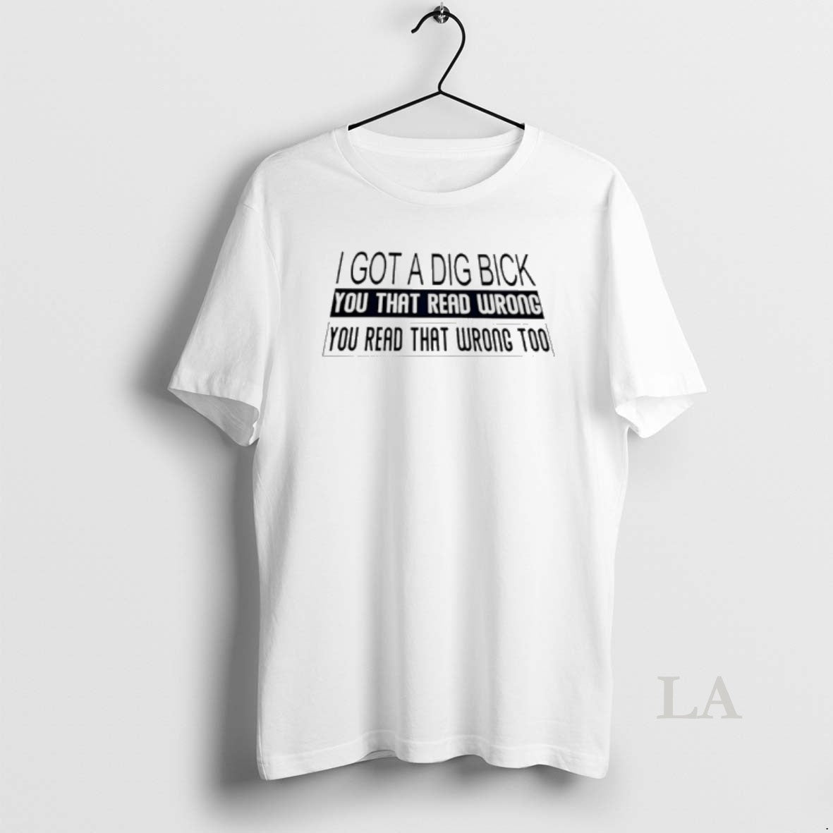 Original I Got Dig Bick You That Read Wrong You Read T-Shirts, Hoodie, Sweatshirt
