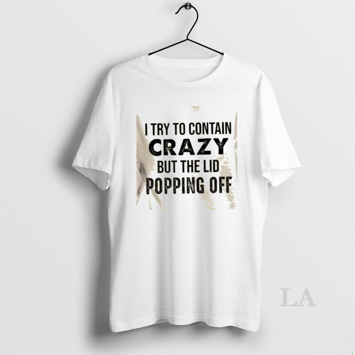 Original I Try Contain Crazy But Lids Popping Off Quote T-Shirts, Hoodie, Sweatshirt