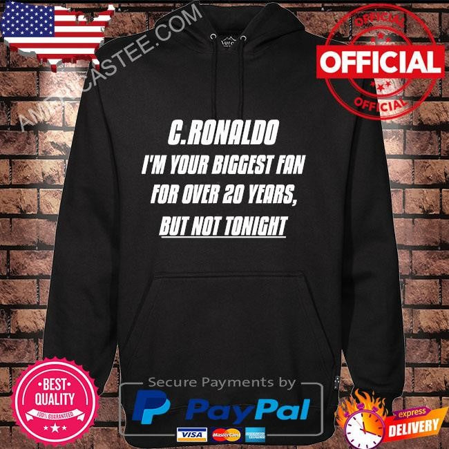 Original I’m your biggest fan for over 20 years but not tonight c. ronaldo shirt