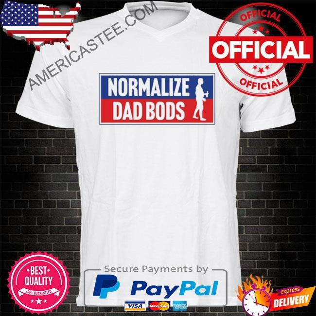 Original Middleclassfancy Normalize Dad Bods Shirt