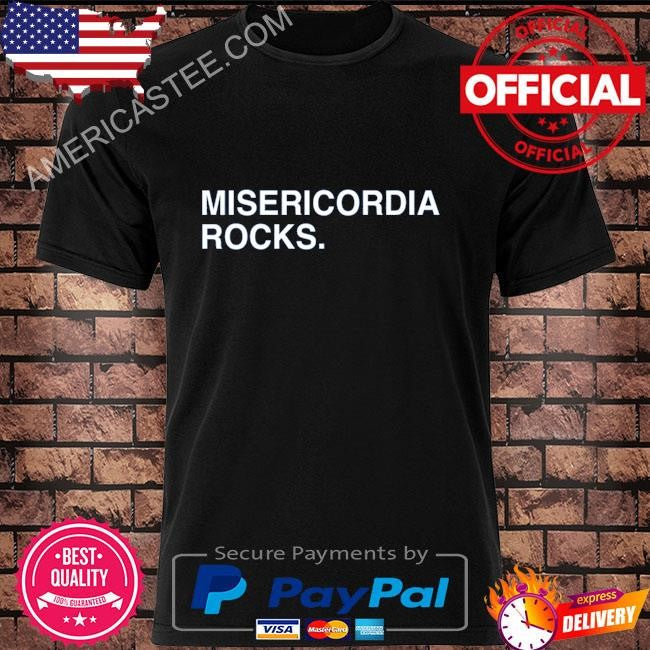 Original Misericordia rocks shirt