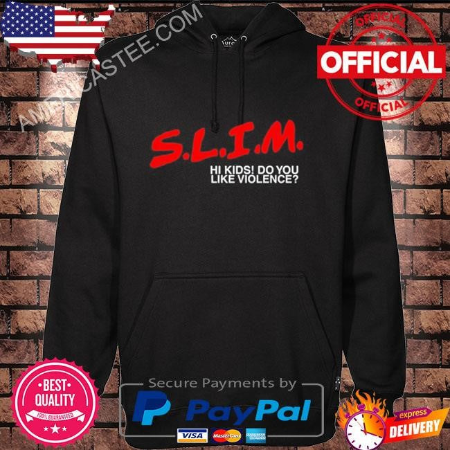 Original Slim Hi Kids Do You Like Violence 2024 Shirt
