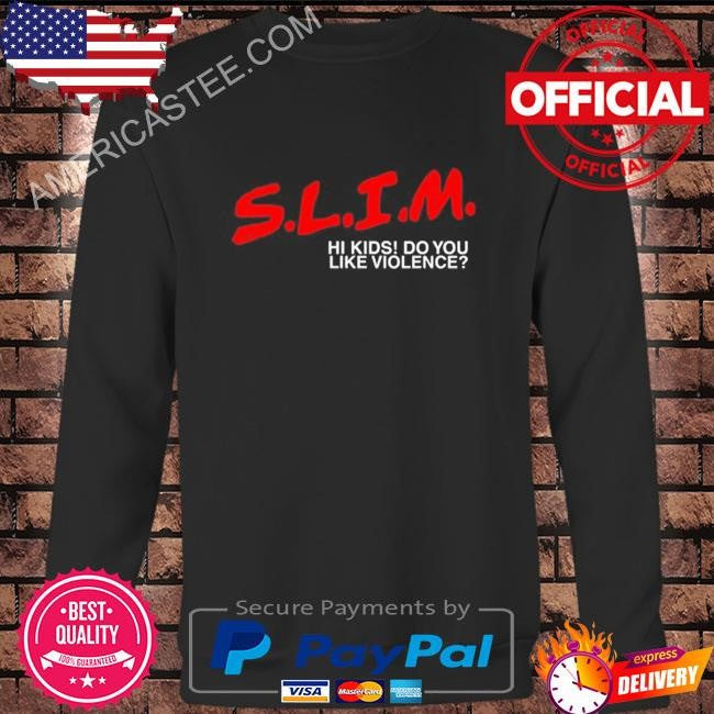 Original Slim Hi Kids Do You Like Violence 2024 Shirt