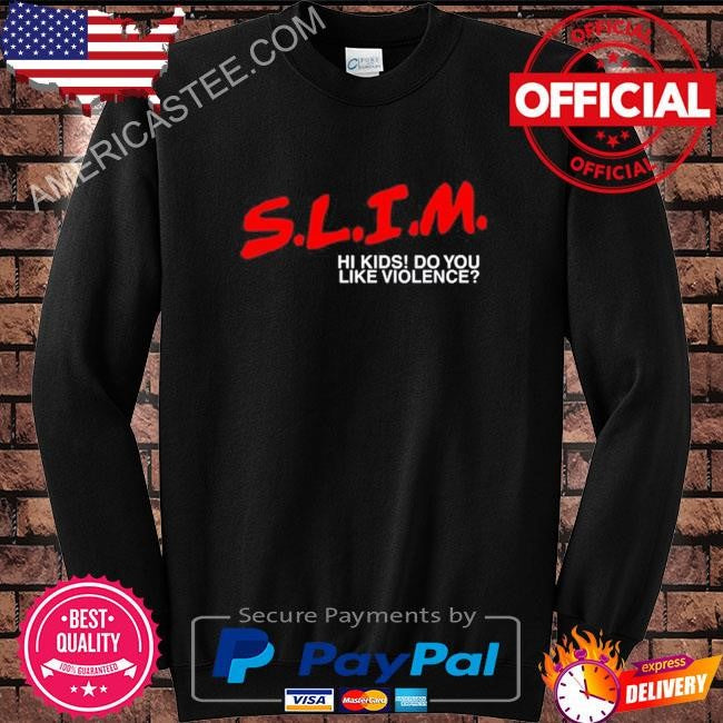 Original Slim Hi Kids Do You Like Violence 2024 Shirt