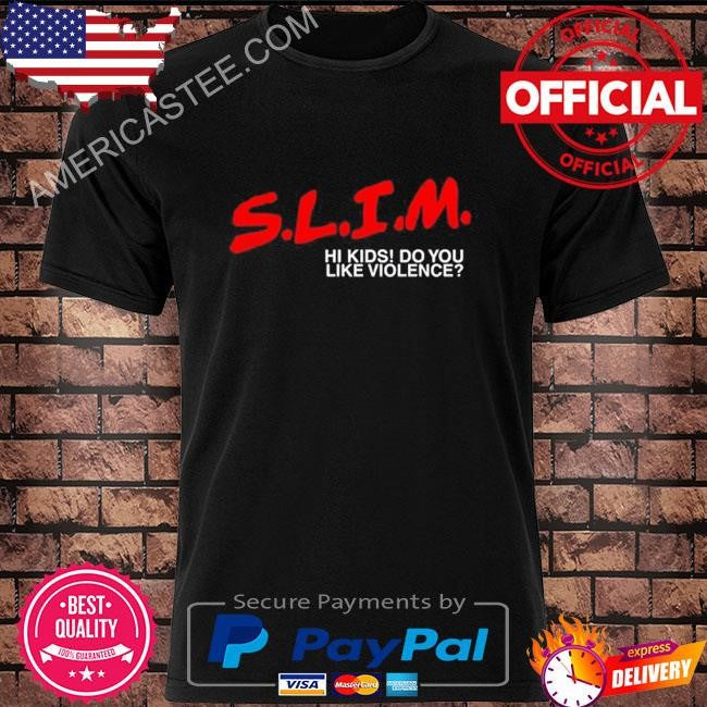 Original Slim Hi Kids Do You Like Violence 2024 Shirt