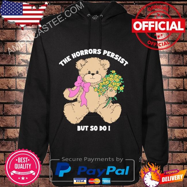 Original The horrors persist but so do i shirt