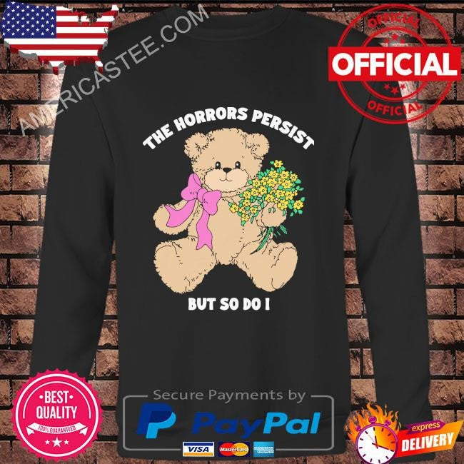 Original The horrors persist but so do i shirt