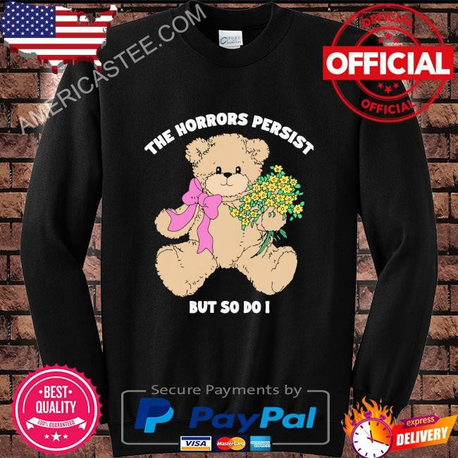 Original The horrors persist but so do i shirt