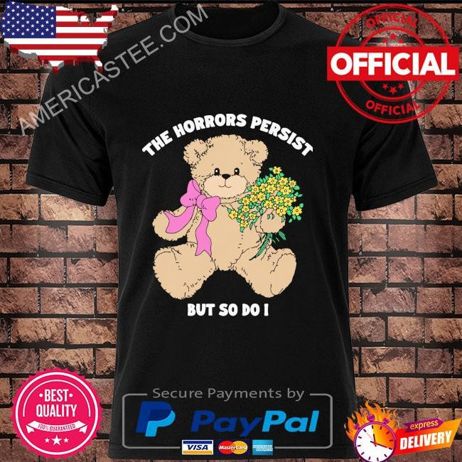 Original The horrors persist but so do i shirt