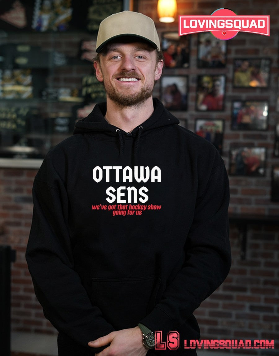 Ottawa Sens We’ve Got That Hockey Show Going For Us shirt