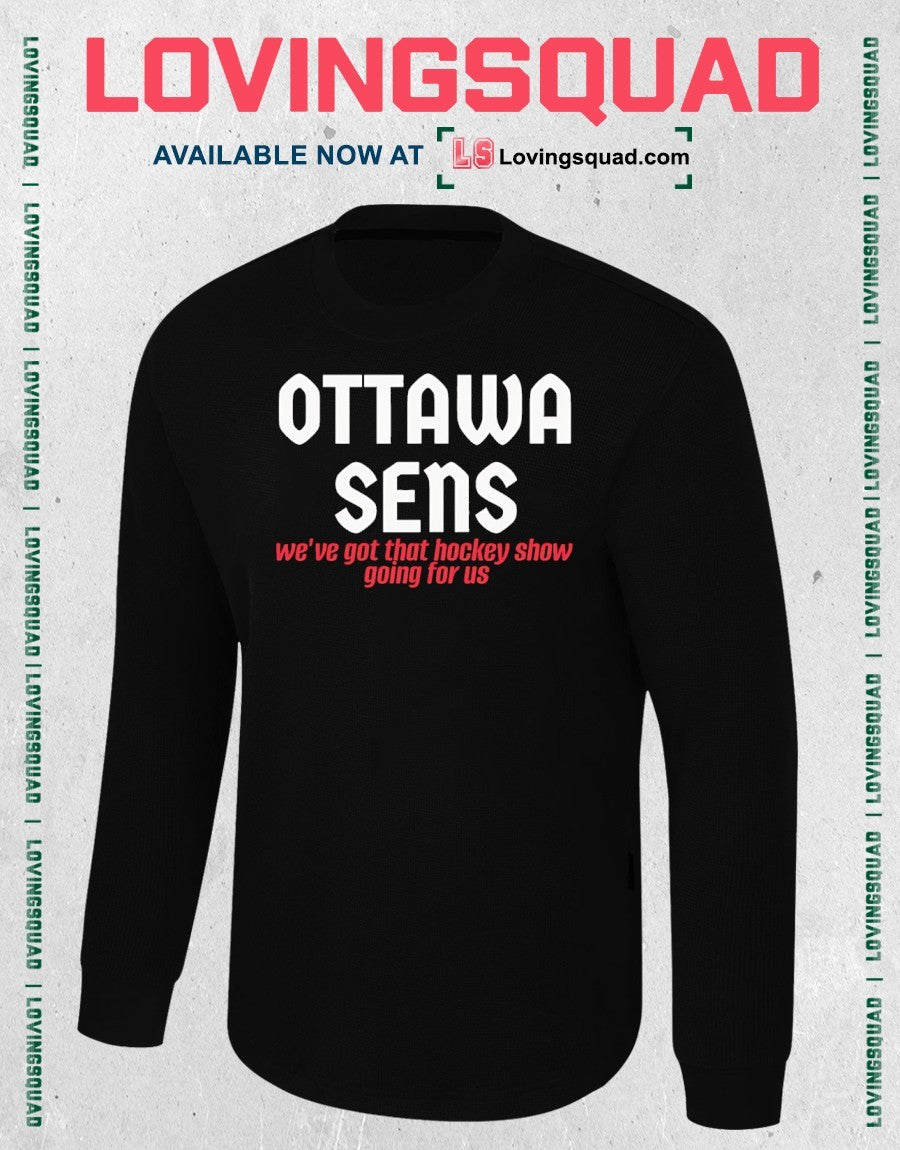 Ottawa Sens We’ve Got That Hockey Show Going For Us shirt