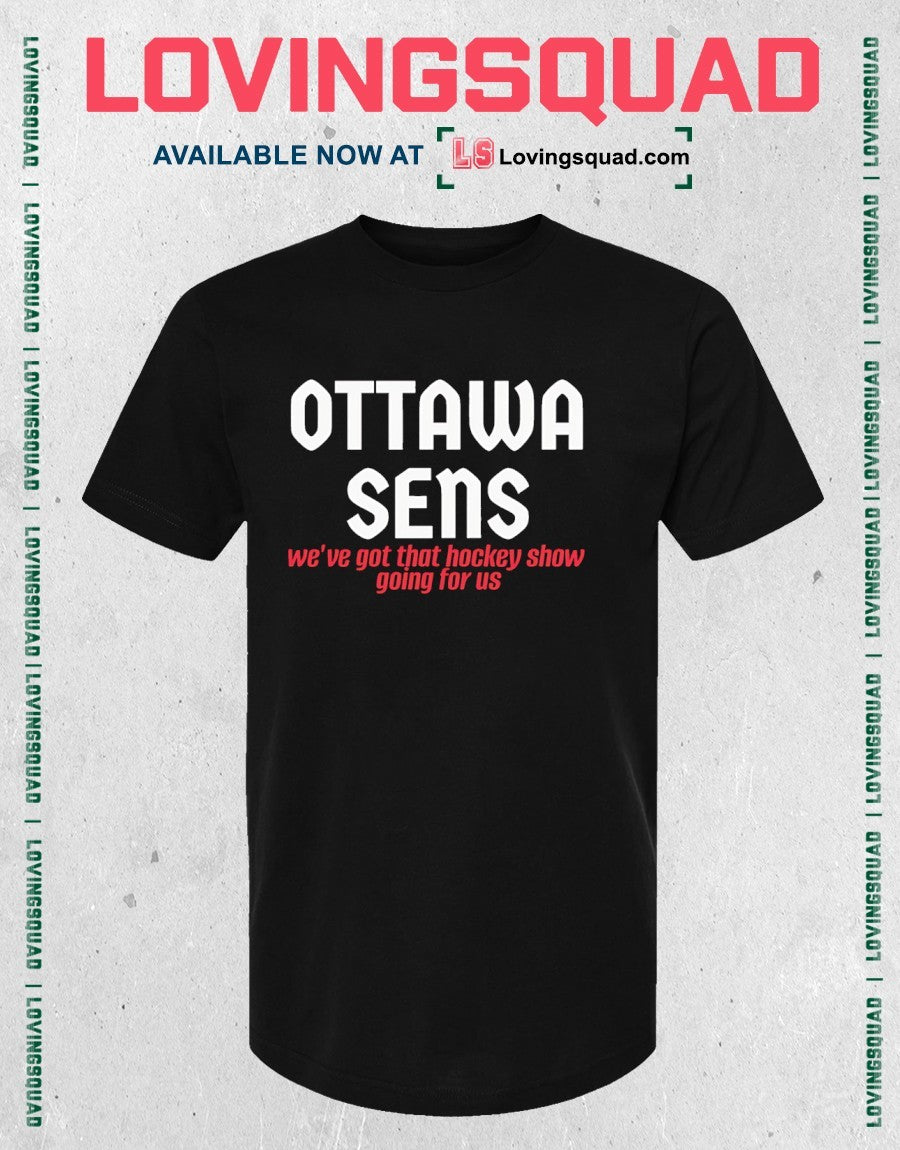 Ottawa Sens We’ve Got That Hockey Show Going For Us shirt