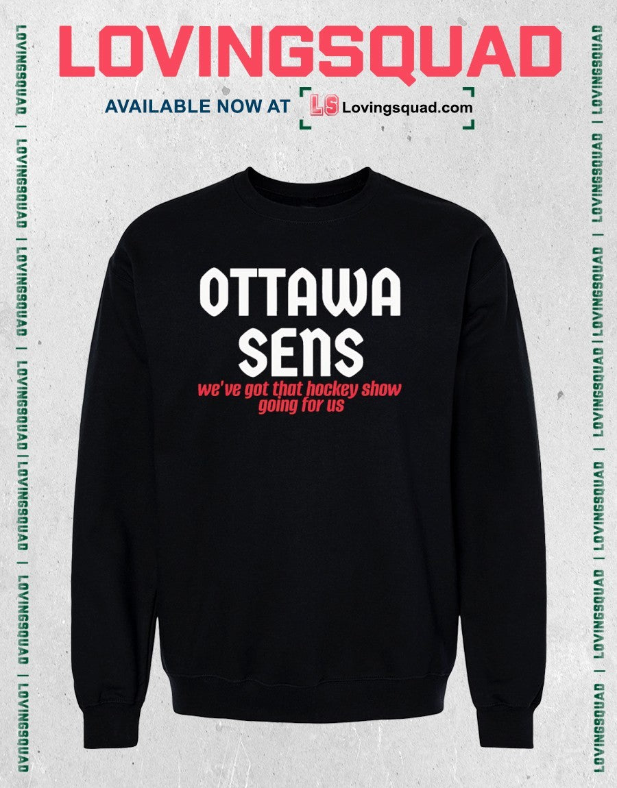 Ottawa Sens We’ve Got That Hockey Show Going For Us shirt