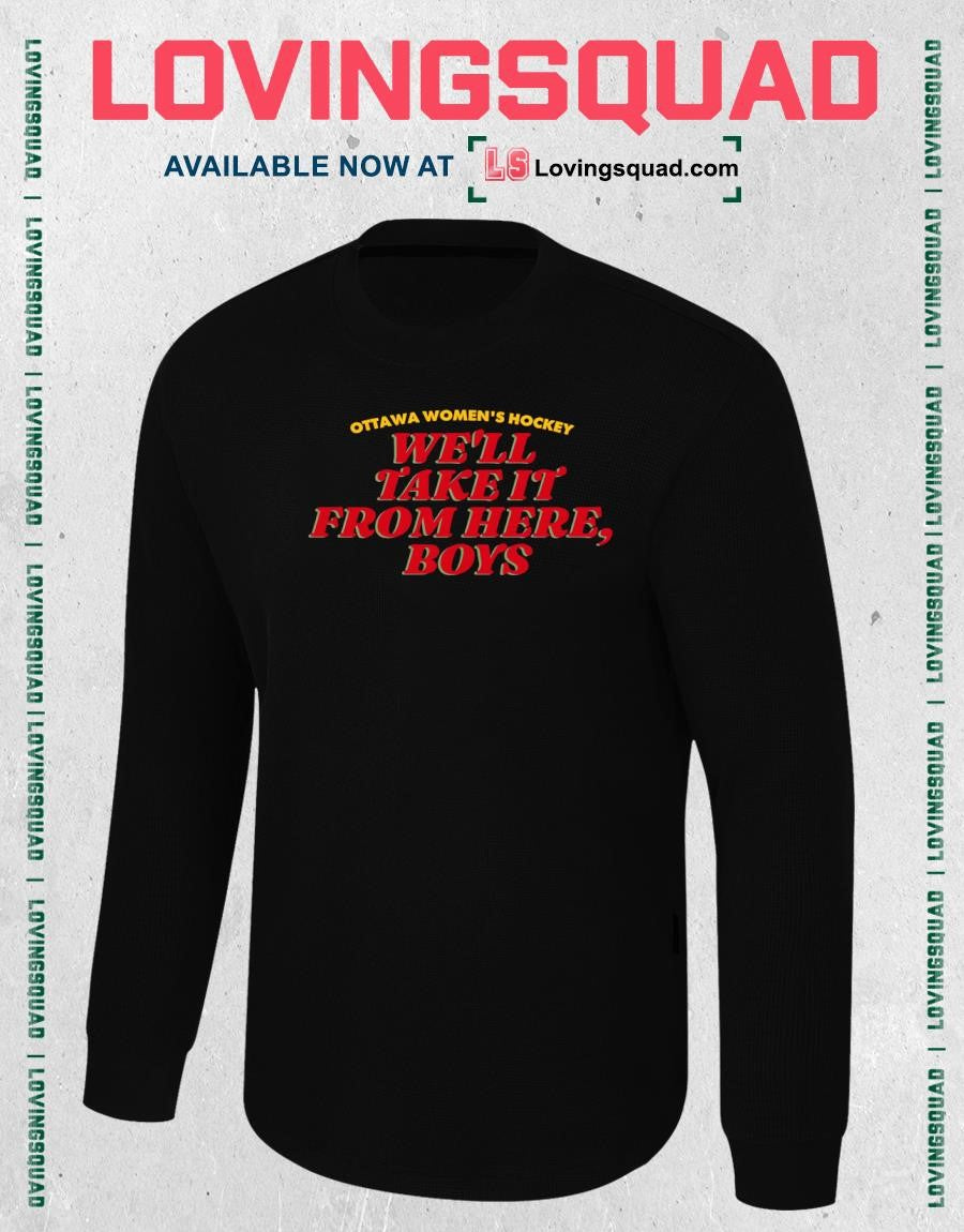 Ottawa women’s hockey we’ll take it from here boys shirt