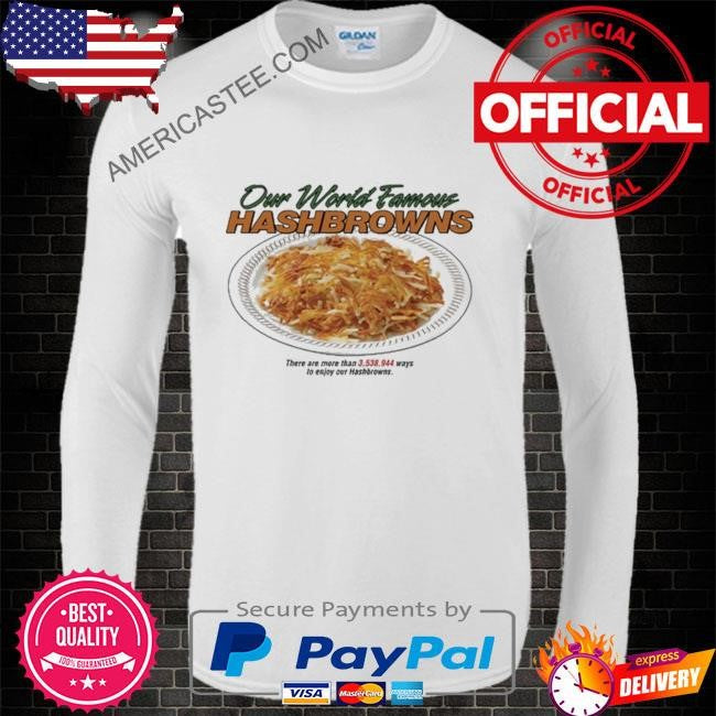 Our World Famous Hashbrowns T Shirt