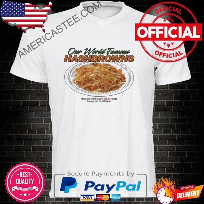 Our World Famous Hashbrowns T Shirt
