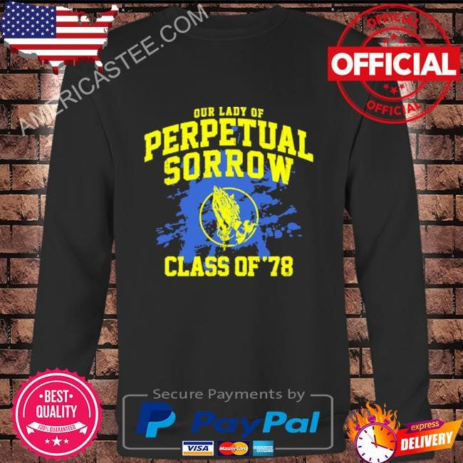 Our lady of perpetual sorrow shirt