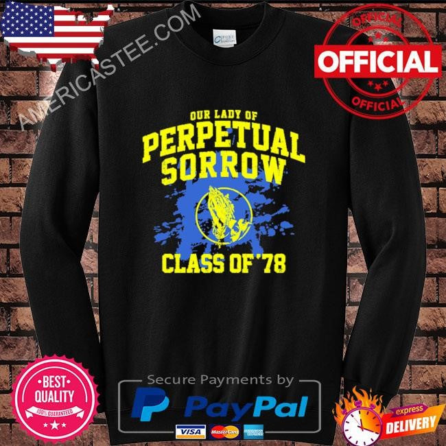 Our lady of perpetual sorrow shirt