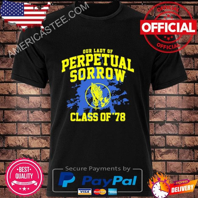 Our lady of perpetual sorrow shirt